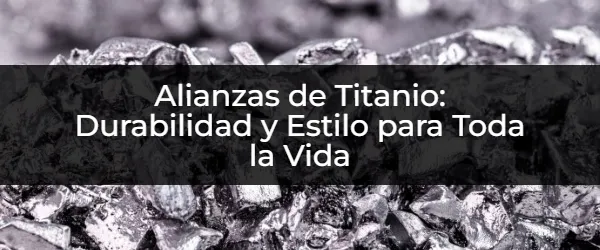 Alianzas de Titanio: Durabilidad y Estilo para Toda la Vida Alianzas de Titanio: ¿El Compromiso Perfecto para Siempre?