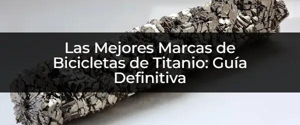 Marcas Top: ¿Qué Bicicleta de Titanio Comprar?