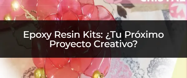 Crea Proyectos Increíbles con Kits de Resina Epóxica
