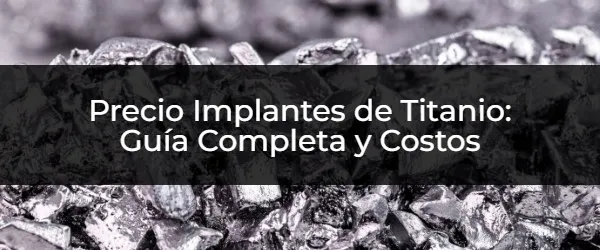 Costo Implantes Titanio: Guía Definitiva de Precios
