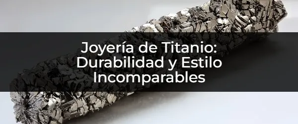 Joyería de Titanio: ¿La elección definitiva para siempre?