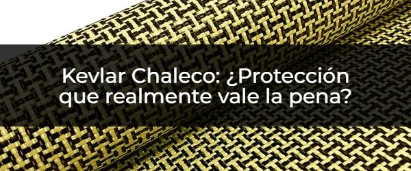 Kevlar Chaleco: ¿La Protección Definitiva para tu Seguridad?