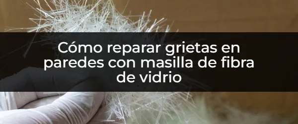 Reparar Grietas en Paredes con Masilla de Fibra de Vidrio: ¡Guía Completa!