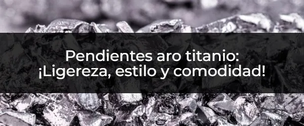 Pendientes aro titanio: ¿La opción más cómoda y estilosa?