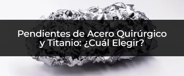 Acero Quirúrgico o Titanio: ¡La Guía Definitiva de Pendientes!