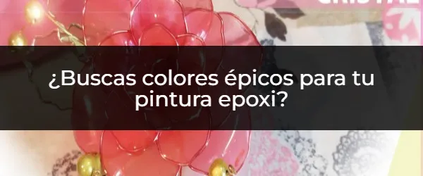 Colores Épicos para tu Pintura Epoxi: ¡Inspírate Ahora!