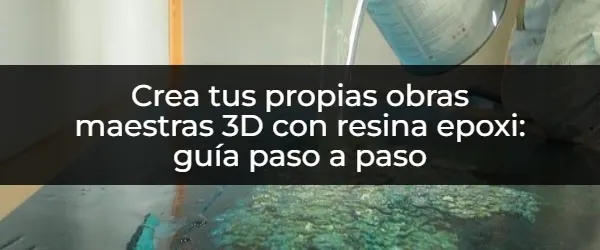 Domina el arte 3D con resina epoxi: guía definitiva