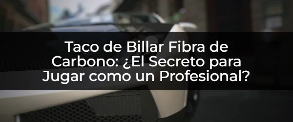Dominar el Billar: El Taco de Fibra de Carbono que Necesitas