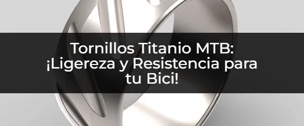 Mejora tu MTB con Tornillos de Titanio: ¡Máxima Ligereza!
